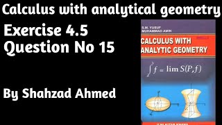 Ex 4.5 Q.15 Calculus with analytical geometry  Shahzad Ahmed. #bsmath #integration #bsit #important