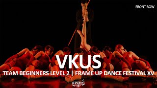 VKUS (FRONT ROW) - TEAM BEGINNERS LEVEL 2 | FRAME UP FESTIVAL XV