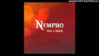 Piri XO Ft. Drigs - Nympho