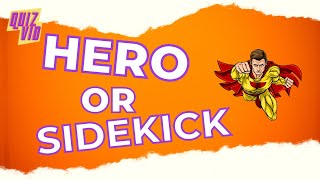 Hero or Sidekick