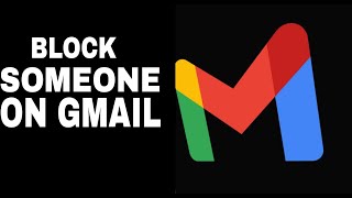 How To Block Someone on Gmail From Sending You Emails