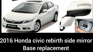 2016 honda Civic rebirth side mirror base replacement