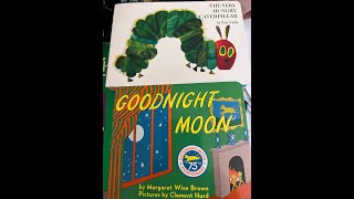 Goodnight Moon by Margaret Brown and The Very Hungry Caterpillar by Eric Carle