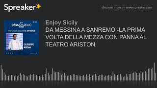 DA MESSINA A SANREMO -LA PRIMA VOLTA DELLA MEZZA CON PANNA AL TEATRO ARISTON