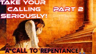 TAKE YOUR CALLING SERIOUSLY‼️- A CALL TO REPENTANCE🙏