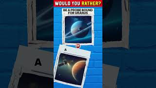 Funny would you rather game: WYR planetary themed dilemma game. Play now, poll result included.