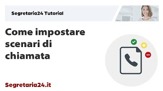 Come impostare scenari di chiamata – tutorial Segretaria24