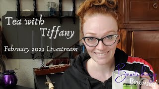 Tea with Tiffany - February 2021 Livestream