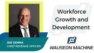 Workforce Growth and Development with Joe Gemma, CRO of Wauseon Machine