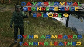 DayZ - Dying And Tanning Leathers -Beginners Guide EP 9