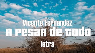 Vicente Fernández - A Pesar de Todo - letra