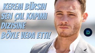 Kerem Bürsin, Sen Çal Kapımı dizisine böyle veda etti!