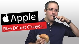 APPLE Bize Dürüst Olsaydı...