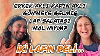 İKİ LAFIN BELİ - ERKEK VS KADIN BAKIŞ AÇISI...