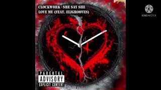 ClockWork x EliGrooves- She say she love me