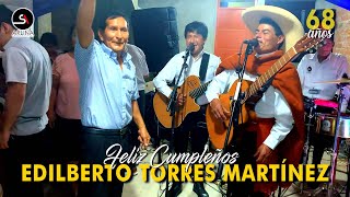 Feliz Cumpleaños Edilberto Torres Martínez | Jilguero Huamachuquino 2022