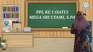 PPL Ke 1 (Satu) Mega Sri Utami, S.Pd