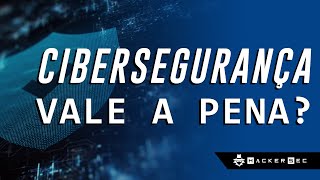 CIBERSEGURANÇA VALE A PENA? - HackerSec