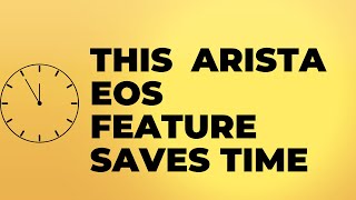 Save time with this Arista EOS feature