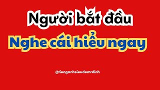 Người bắt đầu nghe cái hiểu ngay