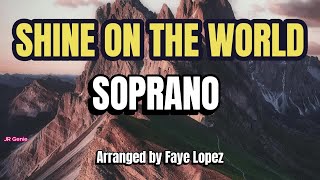 Shine on the World / SOPRANO / Choral Guide / Arranged by Faye Lopez