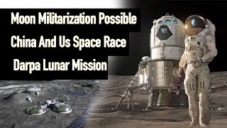 Is Moon Militarisation Possible | US Dapra and China Lunar Mission Race