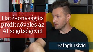 27. Hatékonyság és profitnövelés az AI segítségével │ Balogh Dávid