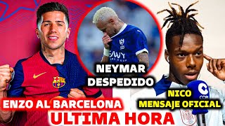 🚨ENZO AL BARCELONA - NEYMAR DESPEDIDO DEL AL HILAL BOMBAZO MUNDIAL - NICO WILLIAMS COMUNICADO