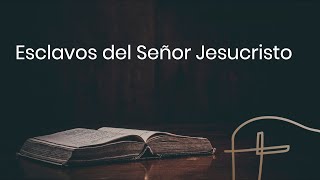 Esclavos del Señor Jesucristo [Henry Tolopilo]