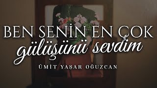 Ben Senin En Çok Gülüşünü Sevdim (Sevi) - Ümit Yaşar Oğuzcan | Emre Özdemir