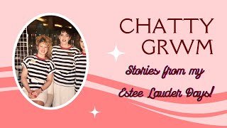 Chatty GRWM:  Stories From My Estee Lauder Days / Finding My Tiara