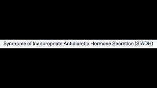 Syndrome of Inappropriate Antidiuretic Hormone Secretion (SIADH)