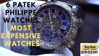 Top 6 patek philippe watches Most Expensive Watches In The World 2019