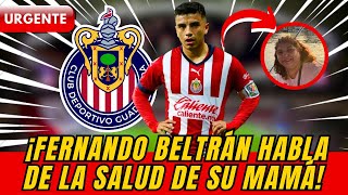 🔴😱¡REVELÓ! Cómo manejó Fernando Beltrán la enfermedad de su mamá en este torneo ¡NOTICIAS DE CHIVAS!