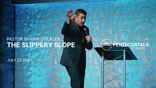 The Slippery Slope | Pastor Shawn Stickler | The Pentecostals of Quinte