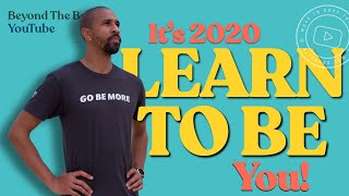 Learn To Be You In 2020  -- This Is A Must Watch Motivational Speech