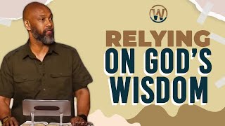 Relying On God's Wisdom | Sunday Service | 05.19.24 #Wisdom #TrustGod #RelyOnGod #FollowGod