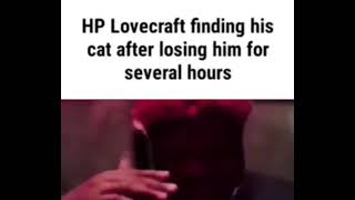 HP Lovecraft finding his cat