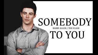 Barry Allen | Somebody to you