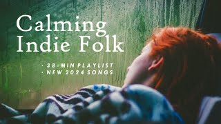 Indie Folk Songs to Calm Your Soul | 2024 Playlist