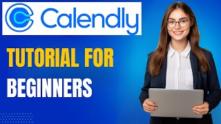 Calendly Tutorial for Beginners: How to Create, Edit & Assign Calendly Schedules