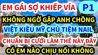 EM GÁI SỢ KHIẾP VÍA BỎ CHẠY GẤP, VÌ GẶP ANH CHỒNG VIỆT KIỀU MỸ CHỦ TIỆM NAIL, THẾ NÀY ĐÂY | P1