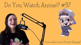 Lexa Jades Loves Horror Manga!? | Episode 37