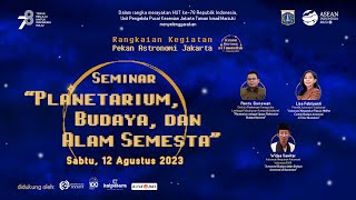 Seminar "Planetarium, Budaya, dan Alam Semesta" - Pekan Astronomi Jakarta 2023