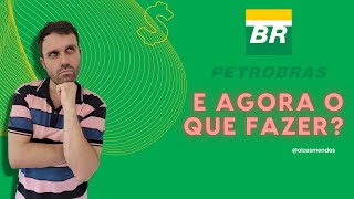 Petrobras e Agora o que Fazer?