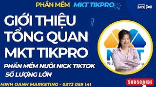 Giới Thiệu Tổng Quan Về Phần Mềm MKT TikPro | Phần Mềm Nuôi Nick Seeding Tiktok Số Lượng Lớn