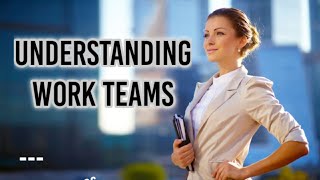 Understanding Work Teams | organization behavior