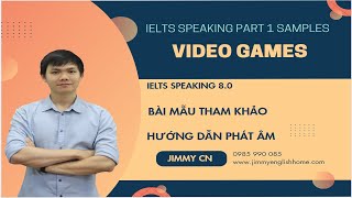 IELTS Speaking Part 1 Samples - Video games (Bài mẫu siêu chi tiết chủ đề Video games)