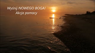 Wyśnij NOWEGO BOGA - Akcja Pomocy