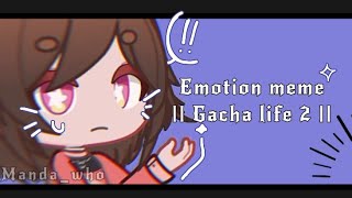 ✦ Emotion meme || Gacha life 2 ( testing animation )